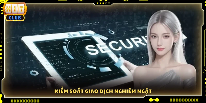 Quản lý giao dịch chặt chẽ và an toàn