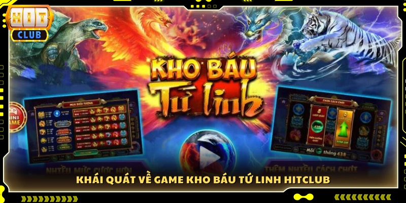 Giới thiệu tổng quan về trò chơi Kho Báu Tứ Linh tại Hitclub